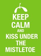 keep calm and kiss under the mistletoe